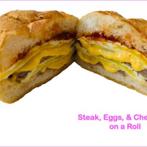 Steak Eggs & Cheese on a Roll