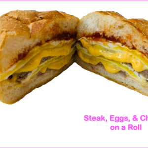 Steak Eggs & Cheese on a Roll