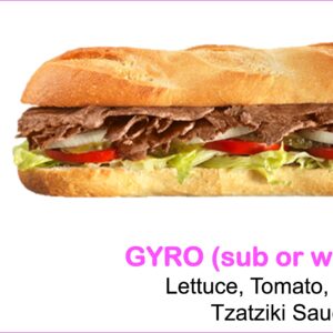 GYRO (sub or wrap) $13 Lettuce, Tomato, Onion, Tzatziki Sauce
